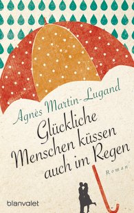 Rezension | Martin-Lugand, Agnès: Glückliche Menschen küssen auch im Regen