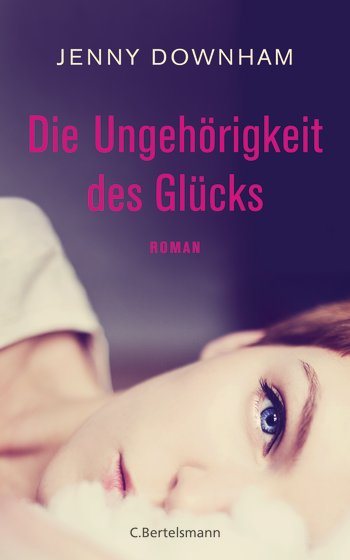Rezension | Downham, Jenny: Die Ungehörigkeit des Glücks