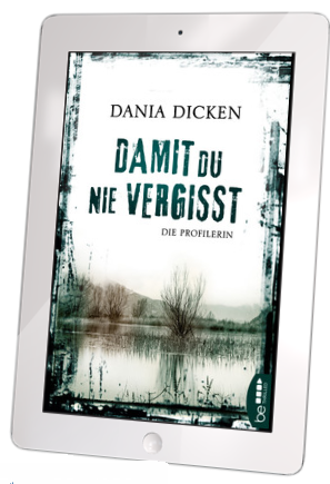 Rezension EBook | Dicken, Dania: Die Profilerin – Damit du nie vergisst
